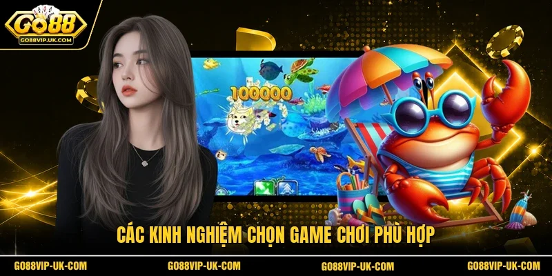 Các kinh nghiệm chọn game chơi phù hợp