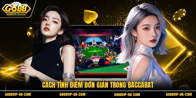 Cách tính điểm đơn giản trong baccarat