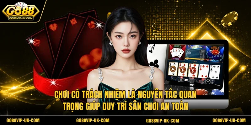 Chơi có trách nhiệm là nguyên tắc quan trọng giúp duy trì sân chơi an toàn 