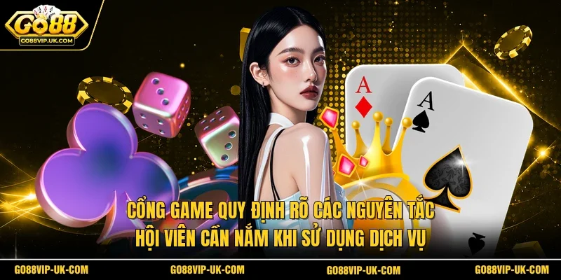 Cổng game quy định rõ các nguyên tắc hội viên cần nắm khi sử dụng dịch vụ 