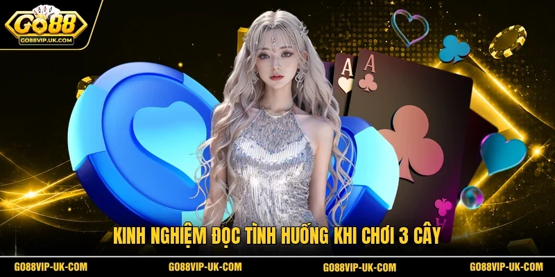 Kinh nghiệm đọc tình huống khi chơi 3 cây