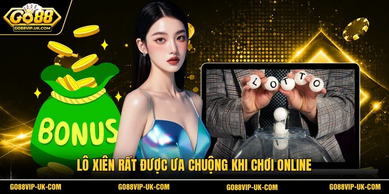 Lô Xiên rất được ưa chuộng khi chơi online