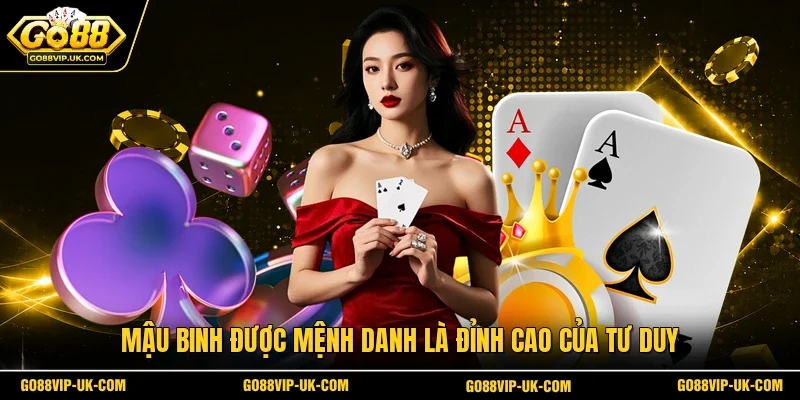 Mậu binh được mệnh danh là đỉnh cao của tư duy