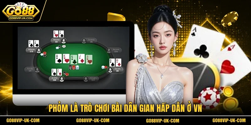 Phỏm là trò chơi bài dân gian hấp dẫn ở VN