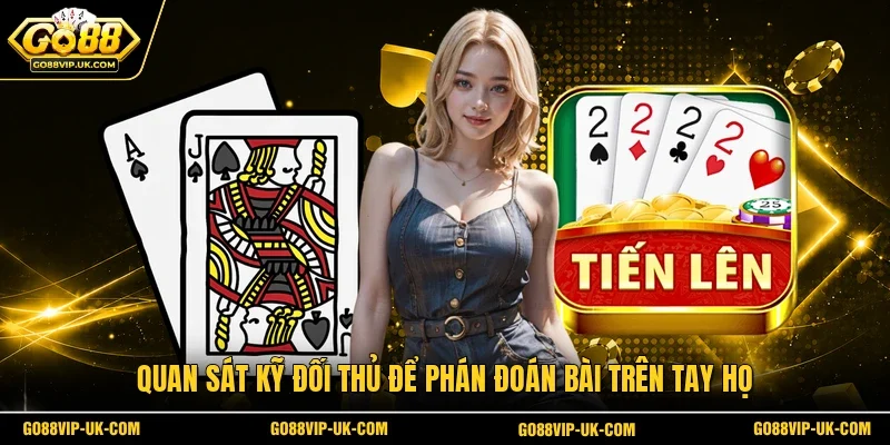 Quan sát kỹ đối thủ để phán đoán bài trên tay họ