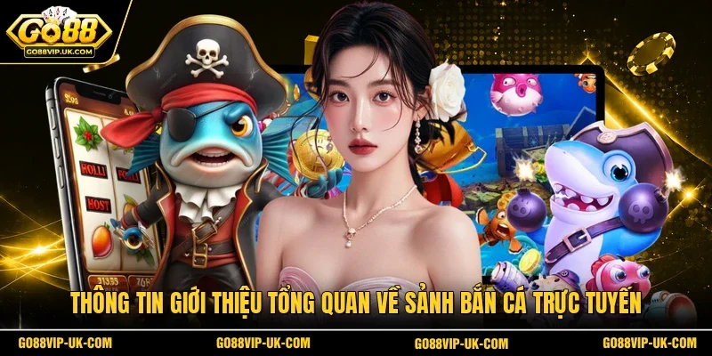 Thông tin giới thiệu tổng quan về sảnh bắn cá trực tuyến