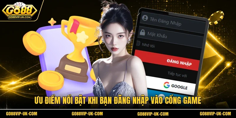 Ưu điểm nổi bật khi bạn đăng nhập vào cổng game