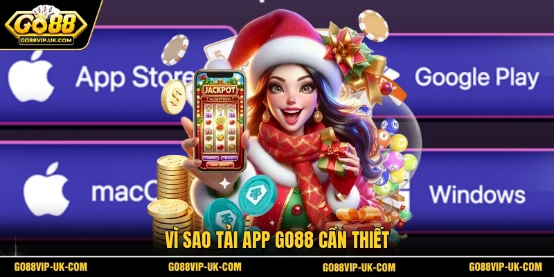 Vì sao tải app GO88 cần thiết